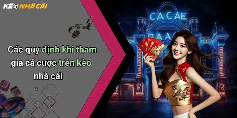 Các quy định khi tham gia cá cược trên kèo nhà cái