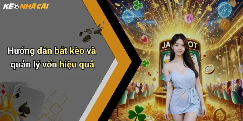 Hướng dẫn bắt kèo và quản lý vốn hiệu quả
