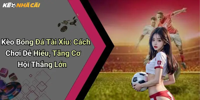 Kèo Bóng Đá Tài Xỉu