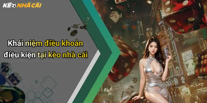 Khái niệm điều khoản điều kiện tại kèo nhà cái