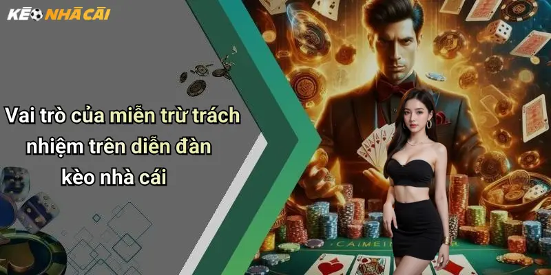 Vai trò của miễn trừ trách nhiệm trên diễn đàn kèo nhà cái