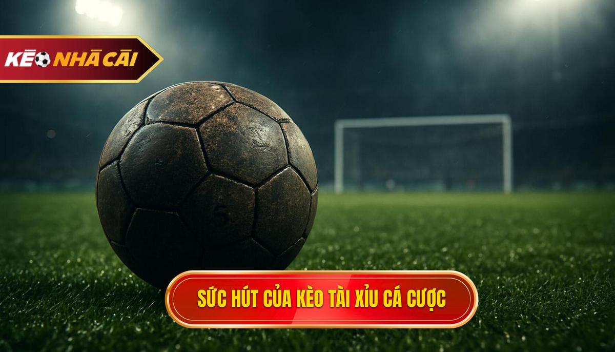 Bản chất và sức hút của kèo tài xỉu hiệp 1 trong cá cược hiện đại