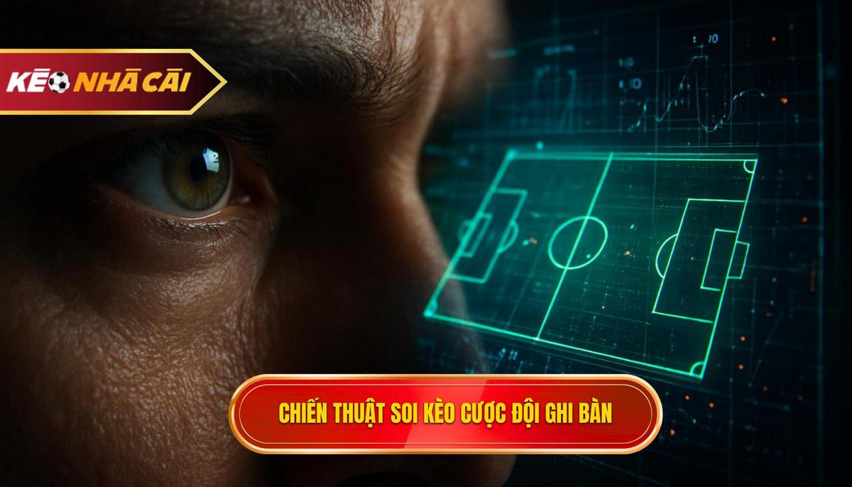 Chiến thuật soi kèo cược đội ghi bàn trước từ góc nhìn chuyên gia