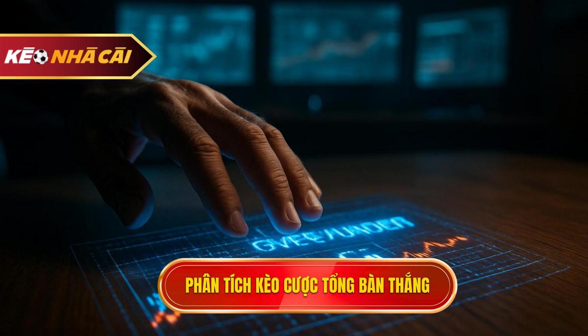 Phân tích các loại hình phổ biến trong kèo cược tổng bàn thắng