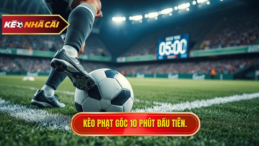 Hiểu rõ về Kèo cược đội nhận quả phạt góc trong 10 phút đầu là gì?