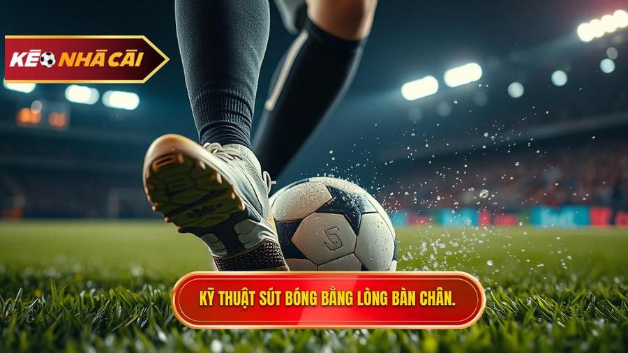 Tại sao kỹ thuật sút bóng bằng lòng bàn chân phải lại quan trọng?