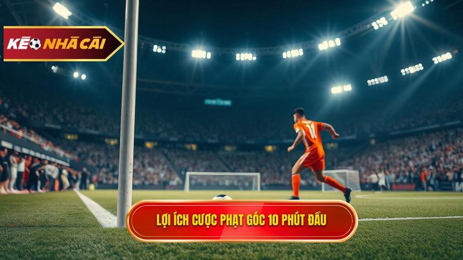 Tại sao nên tham gia Kèo cược đội nhận quả phạt góc trong 10 phút đầu?
