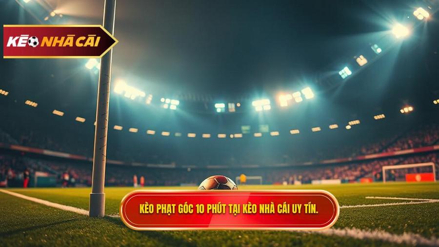 Kèo cược đội nhận quả phạt góc trong 10 phút đầu