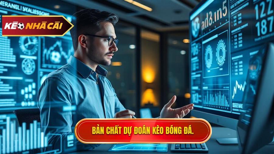 Hiểu đúng về bản chất của dự đoán kèo bóng đá