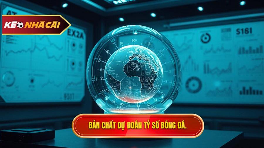 Hiểu Đúng Về Bản Chất Của Dự Đoán Tỷ Số Bóng Đá