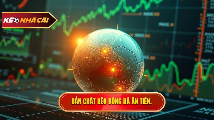 Hiểu đúng về bản chất của kèo bóng đá ăn tiền