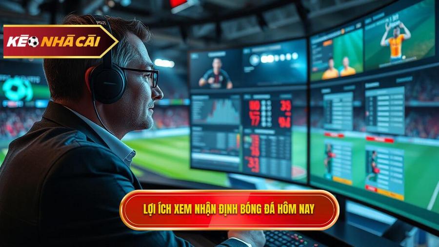 Tại sao cần xem nhận định bóng đá hôm nay trước khi đặt cược?
