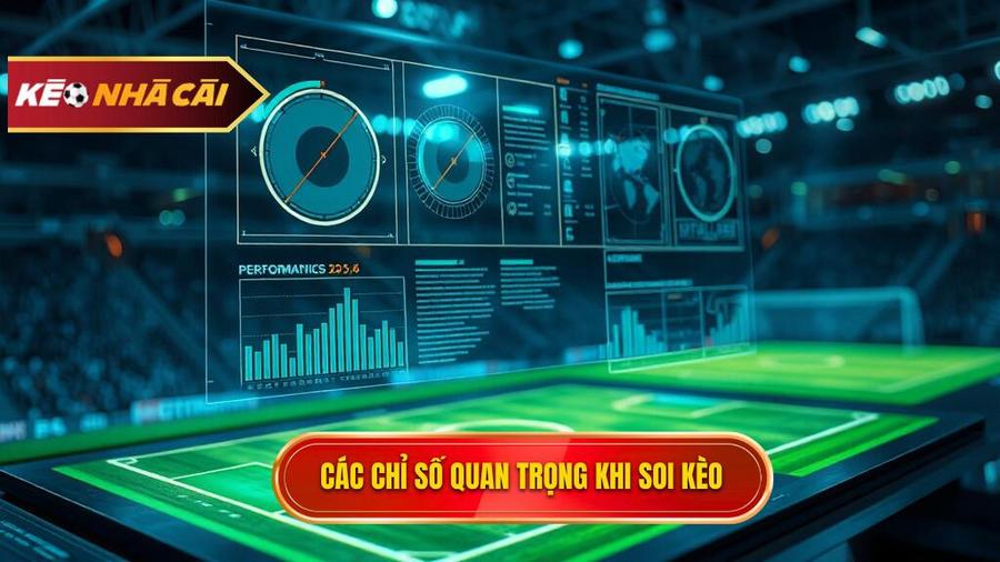 Bảng tổng hợp các chỉ số cần lưu ý khi soi kèo