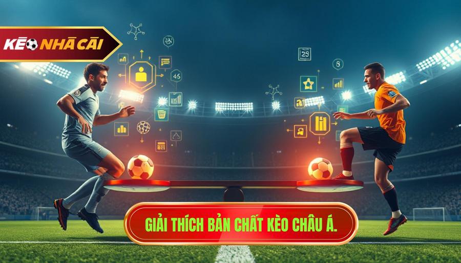 1. Giải thích bản chất kèo châu Á.
