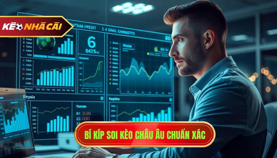 2. Bí kíp soi kèo châu Âu chuẩn xác