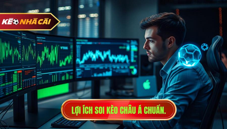 2. Lợi ích soi kèo châu Á chuẩn.