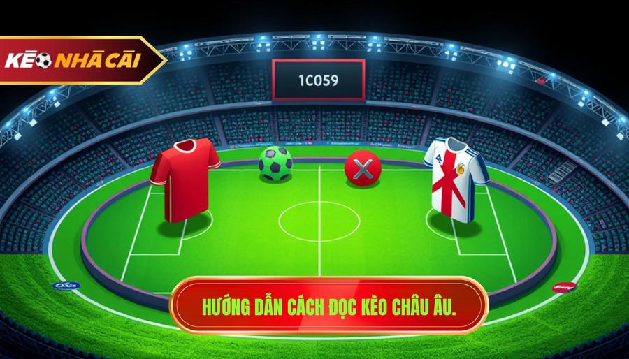 3. Hướng dẫn cách đọc kèo Châu Âu.